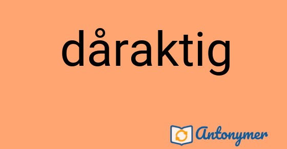 Bild som illustrerar ordet dåraktig och dess antonymer.