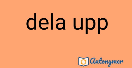 Bild som illustrerar uttrycket dela upp och dess antonymer.