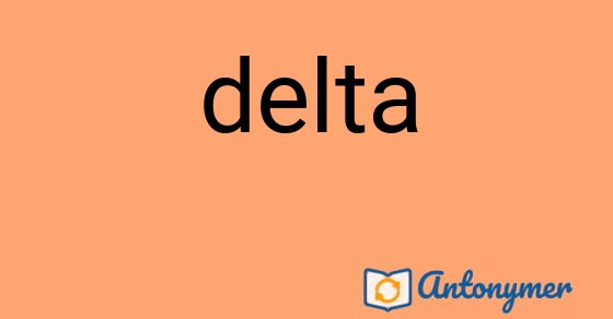 Bild som illustrerar ordet delta och dess antonymer.