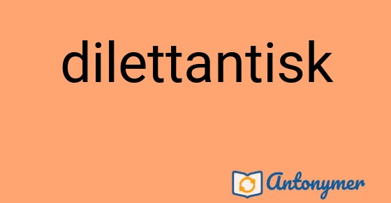 Bild som illustrerar ordet dilettantisk och dess antonymer.