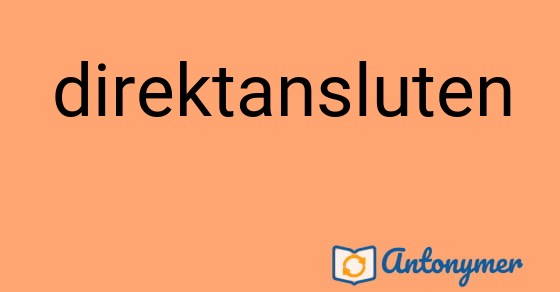 Bild som illustrerar ordet direktansluten och dess antonymer.
