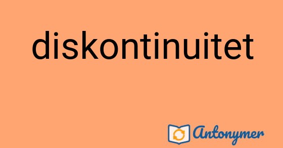 Bild som illustrerar ordet diskontinuitet och dess antonymer.