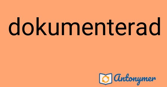 Bild som illustrerar ordet dokumenterad och dess antonymer.