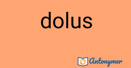 Bild som illustrerar ordet dolus och dess antonymer.