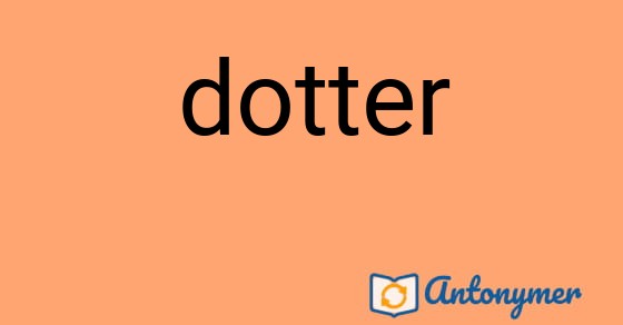 Bild som illustrerar ordet dotter och dess antonymer.