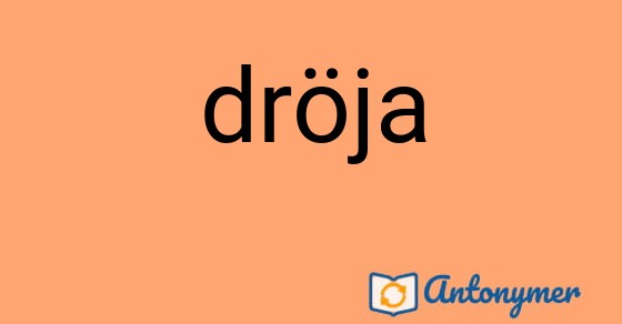 Bild som illustrerar ordet dröja och dess antonymer.