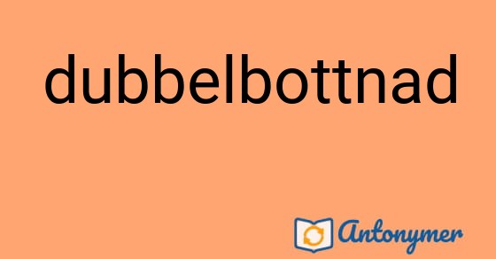 Bild som illustrerar ordet dubbelbottnad och dess antonymer.