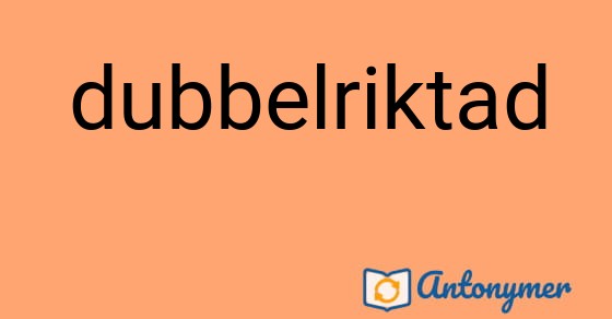 Bild som illustrerar ordet dubbelriktad och dess antonymer.