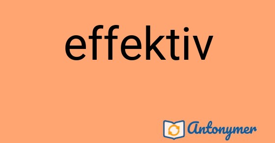Bild som illustrerar ordet effektiv och dess antonymer.