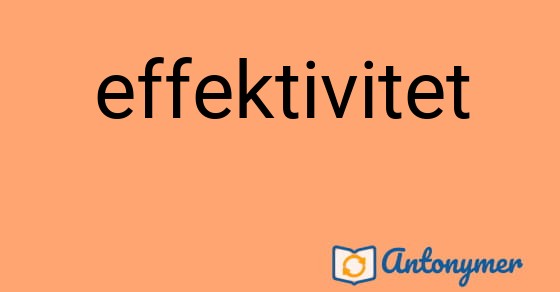 Bild som illustrerar ordet effektivitet och dess antonymer.