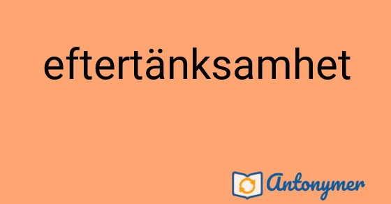 Bild som illustrerar ordet eftertänksamhet och dess antonymer.