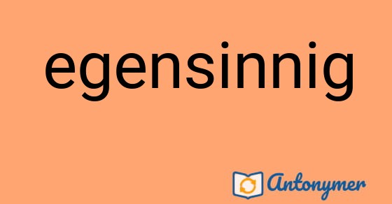 Bild som illustrerar ordet egensinnig och dess antonymer.