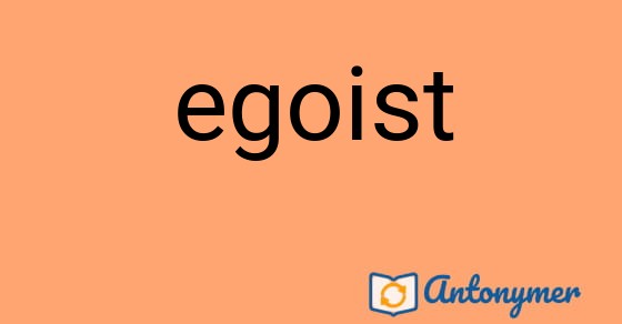 Bild som illustrerar ordet egoist och dess antonymer.