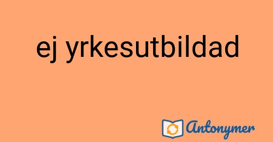 Bild som illustrerar uttrycket ej yrkesutbildad och dess antonymer.