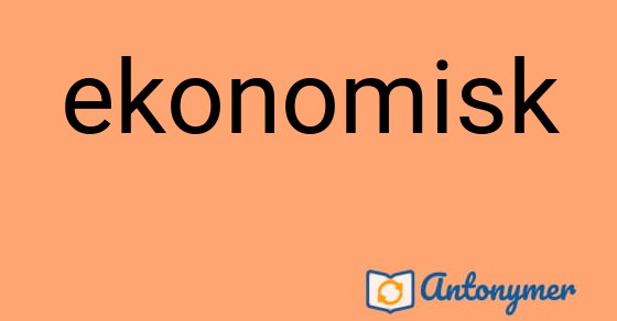 Bild som illustrerar ordet ekonomisk och dess antonymer.