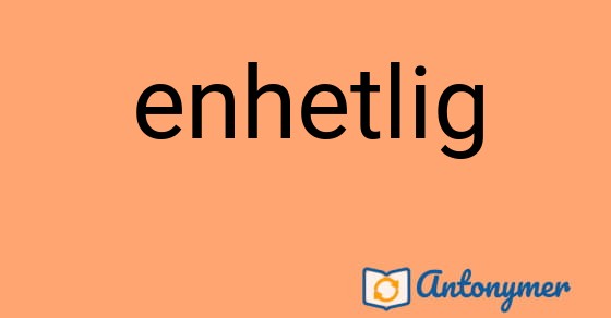 Bild som illustrerar ordet enhetlig och dess antonymer.