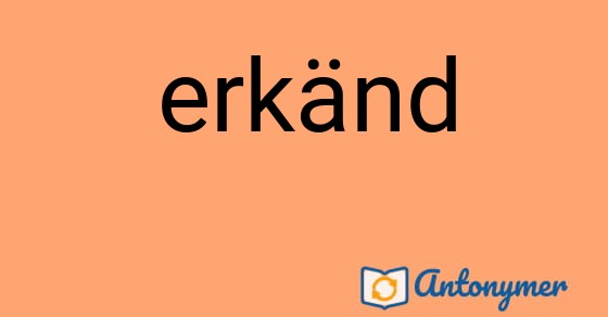 Bild som illustrerar ordet erkänd och dess antonymer.