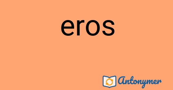 Bild som illustrerar ordet eros och dess antonymer.
