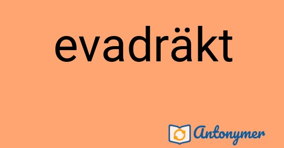 Bild som illustrerar ordet evadräkt och dess antonymer.