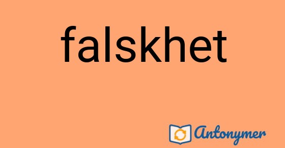 Bild som illustrerar ordet falskhet och dess antonymer.