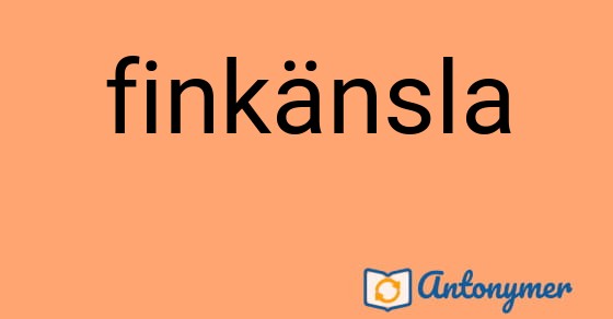 Bild som illustrerar ordet finkänsla och dess antonymer.