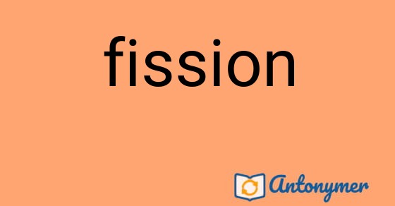 Bild som illustrerar ordet fission och dess antonymer.