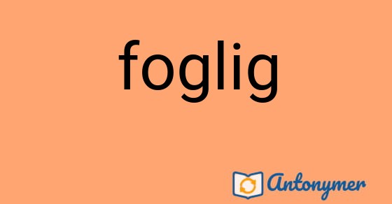 Bild som illustrerar ordet foglig och dess antonymer.