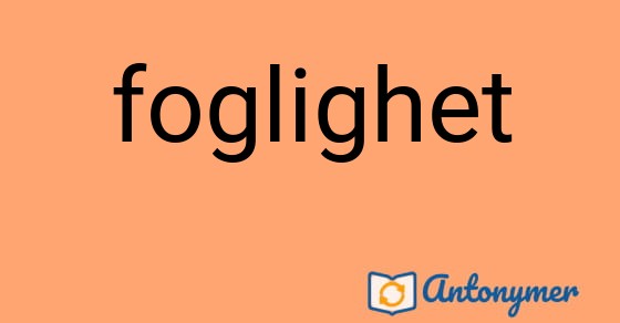 Bild som illustrerar ordet foglighet och dess antonymer.