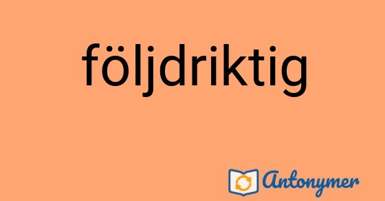 Bild som illustrerar ordet följdriktig och dess antonymer.