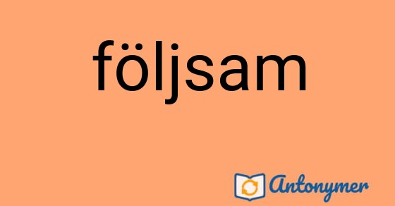 Bild som illustrerar ordet följsam och dess antonymer.