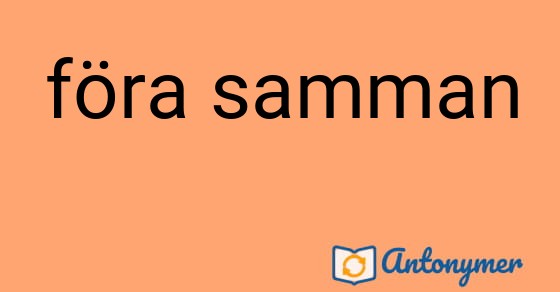 Bild som illustrerar uttrycket föra samman och dess antonymer.