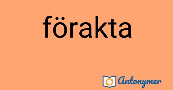 Bild som illustrerar ordet förakta och dess antonymer.