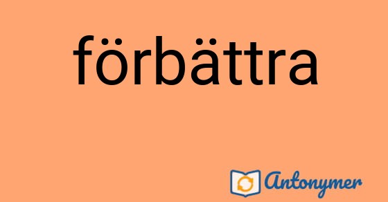 Bild som illustrerar ordet förbättra och dess antonymer.