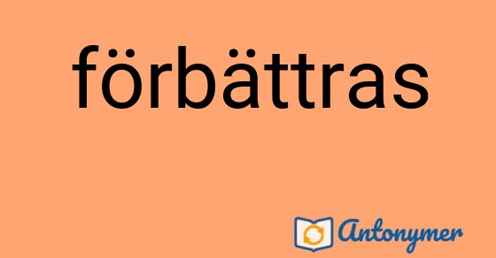 Bild som illustrerar ordet förbättras och dess antonymer.