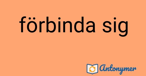Bild som illustrerar uttrycket förbinda sig och dess antonymer.