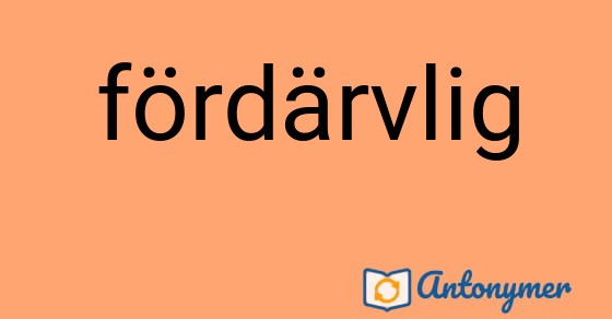 Bild som illustrerar ordet fördärvlig och dess antonymer.