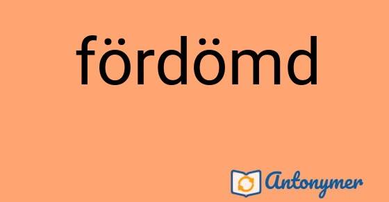 Bild som illustrerar ordet fördömd och dess antonymer.