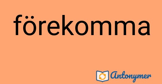 Bild som illustrerar ordet förekomma och dess antonymer.