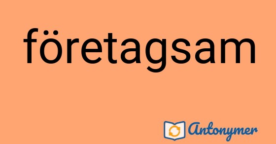 Bild som illustrerar ordet företagsam och dess antonymer.