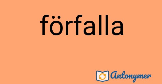 Bild som illustrerar ordet förfalla och dess antonymer.