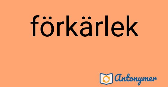 Bild som illustrerar ordet förkärlek och dess antonymer.