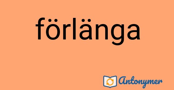 Bild som illustrerar ordet förlänga och dess antonymer.