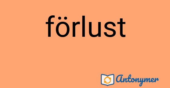 Bild som illustrerar ordet förlust och dess antonymer.