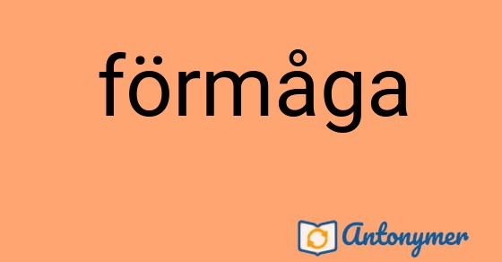 Bild som illustrerar ordet förmåga och dess antonymer.