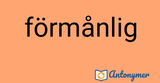 Bild som illustrerar ordet förmånlig och dess antonymer.