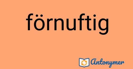 Bild som illustrerar ordet förnuftig och dess antonymer.