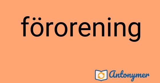 Bild som illustrerar ordet förorening och dess antonymer.
