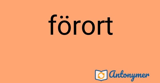 Bild som illustrerar ordet förort och dess antonymer.