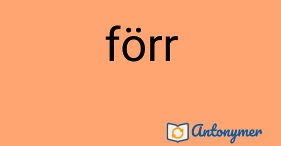 Bild som illustrerar ordet förr och dess antonymer.