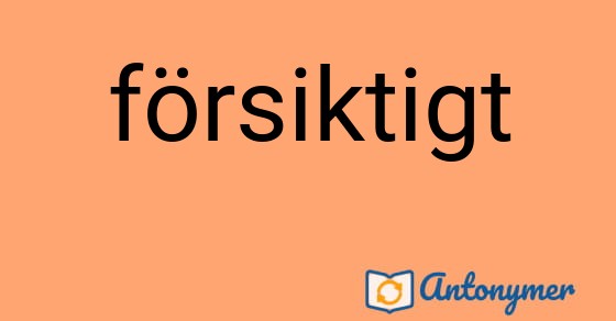 Bild som illustrerar ordet försiktigt och dess antonymer.